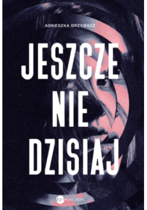Jeszcze nie dzisiaj - Agnieszka Grzywacz - książka  wyd. 2025