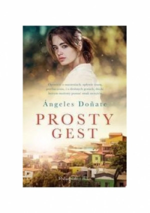 Prosty gest - Angeles Donate - książka  wyd. 2017