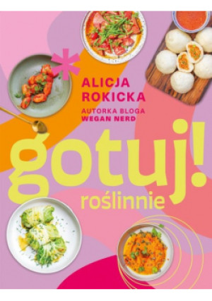 Gotuj! roślinnie - Alicja Rokicka - książka  wyd. 2024