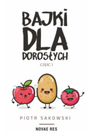 Bajki dla dorosłych. Powieść dla roślinożerców - Piotr Sakowski - książka  wyd. 2022