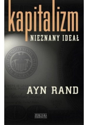 Kapitalizm Nieznany ideał - Ayn Rand - książka reportaż wyd. 2013