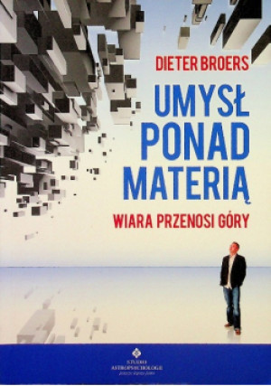 Umysł ponad materią - Dieter Broers - książka  wyd. 2012