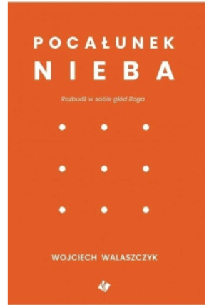 Pocałunek nieba - Wojciech Walaszczyk - książka  wyd. 2019
