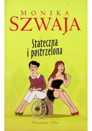 Stateczna i postrzelona - Monika Szwaja - książka  wyd. 2011