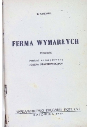 Ferma wymarłych 1947r. - E.Curwill - książka  wyd. 1947