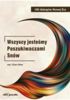 Wszyscy jesteśmy Poszukiwaczami Snów - (red.) Chen Aihai - książka  wyd. 2022