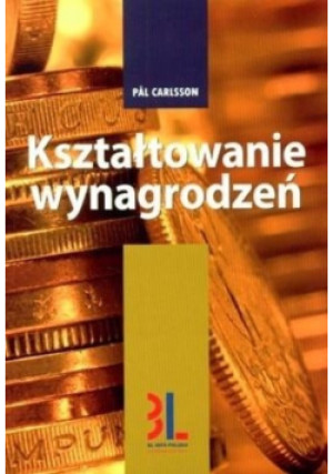 Kształtowanie wynagrodzeń - Pal Carlsson - książka  wyd. 2008