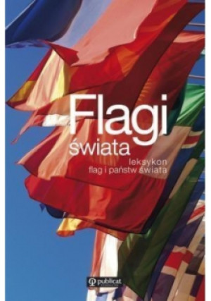 Flagi świata Leksykon flag i państw świata - Stanisław Zasada - książka historyczna wyd. 2016