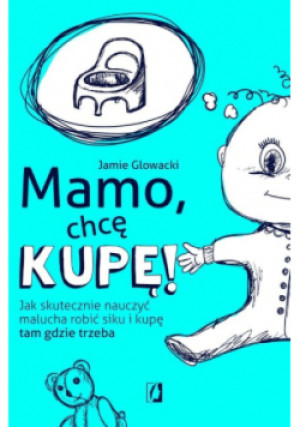 Mamo, chcę kupę! - Jamie Glowacki - książka  wyd. 2022
