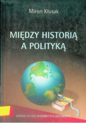 Między historią a polityką - Miron Kłusak - książka reportaż wyd. 2002