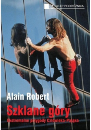 Szklane góry - Alain Robert - książka  wyd. 2011