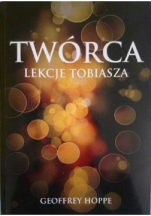 Twórca lekcje Tobiasza - Geoffrey Hoppe - książka  wyd. 2013