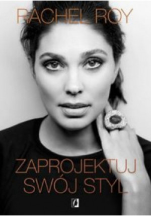 Zaprojektuj swój styl - Rachel Roy - książka  wyd. 2017