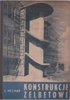 Konstrukcje żelbetowe - J. Nechay - książka  wyd. 1955