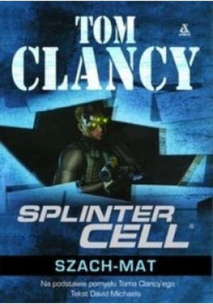 Splinter Cell Szach mat - Tom Clancy - książka  wyd. 2007