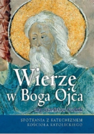 Wierzę w Boga Ojca - Stanisław Budzik - książka  wyd. 2014