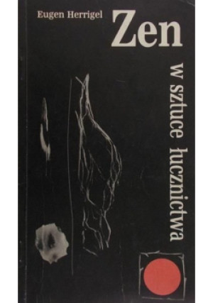 Zen w sztuce łucznictwa - Eugen Herrigel - książka  wyd. 1987