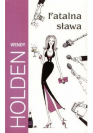 Fatalna sława - Wendy Holden - książka  wyd. 2004