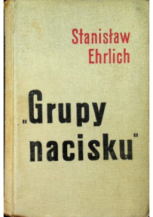 Grupy nacisku - Stanisław Ehrlich - książka  wyd. 1962