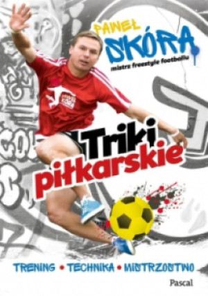 Triki piłkarskie Trening technika  mistrzostwo - Paweł Skóra - książka reportaż wyd. 2017