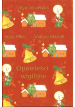 Opowieści wigilijne - Andrzej Stasiuk, Olga Tokarczuk, Jerzy Pilch - książka  wyd. 2000