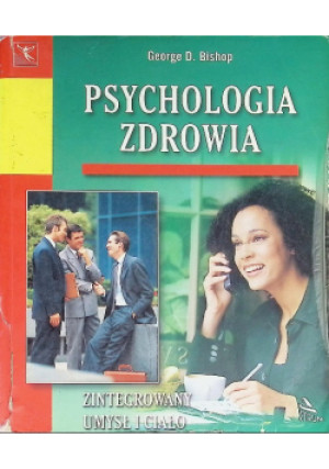 Psychologia zdrowia - George D. Bishop - książka  wyd. 2007
