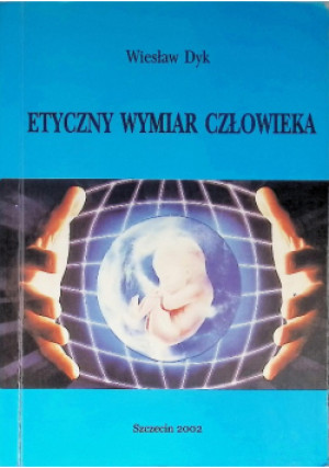 Etyczny wymiar człowieka - Wiesłw Dyk - książka  wyd. 2002