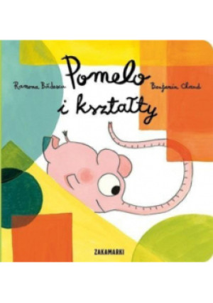 Pomelo i kształty - Benjamin Chaud, Ramona Bdescu - książka  wyd. 2015