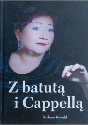Z batutą i Cappellą - Barbara Kanold - książka  wyd. 2015