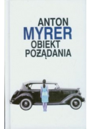 Obiekt pożądania - Anton Myrer - książka  wyd. 2012