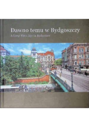 Dawno temu w Bydgoszczy - książka historyczna wyd. 2020