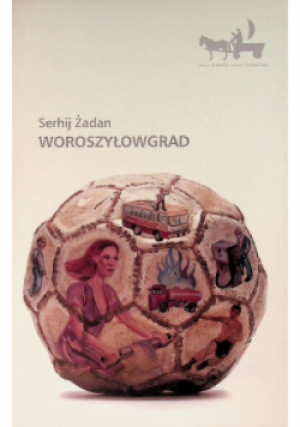 Woroszyłowgrad - Serhij Żadan - książka  wyd. 2013