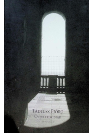 O dwa kroki stąd 1992-2011 - Tadeusz Pióro - książka  wyd. 2011