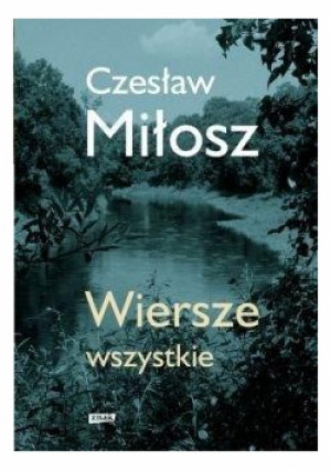Miłosz Wiersze wszystkie - Czesław Miłosz - książka  wyd. 2018