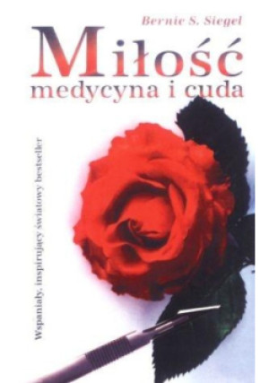 Miłość, medycyna i cuda - Bernie S. Siegel - książka  wyd. 2013