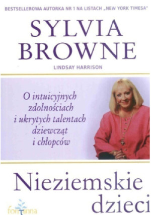 Nieziemskie dzieci. O intuicyjnych zdolnościach i ukrytych talentach dziewcząt i chłopców - Sylvia Browne - książka  wyd. 2009
