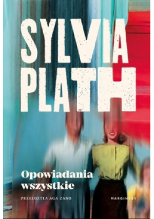Opowiadania wszystkie - Sylvia Plath - książka  wyd. 2024