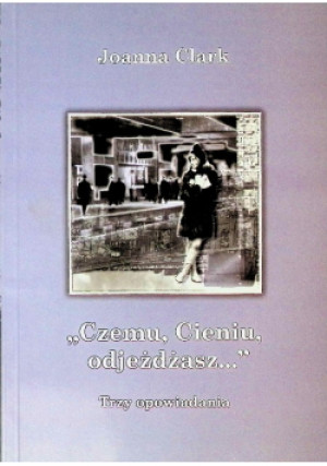 Czemu , cieniu odjeżdżasz... - Joanna Clark - książka  wyd. 2007