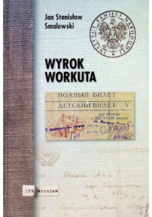 Wyrok Workuta - Jan Stanisław Smalewski - książka  wyd. 2007