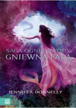 Saga Ognia i Wody Gniewna fala - Jennifer Donnelly - książka fantasy wyd. 2015