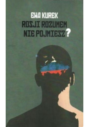 Rosji rozumem nie pojmiesz - Ewa Kurek - książka historyczna wyd. 2015