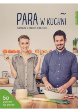 Para w kuchni - Maciej Szaciłło, Karolina Szaciłło - książka  wyd. 2017