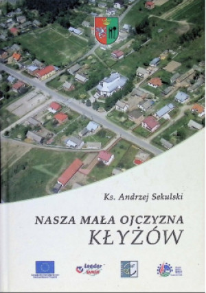 Nasza małą ojczyzna kłyżów - Andrzej Sekulski - książka  wyd. 2014