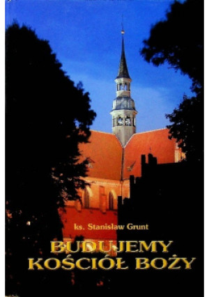 Budujemy Kościół Boży - Stanisław Grunt - książka  wyd. 2002