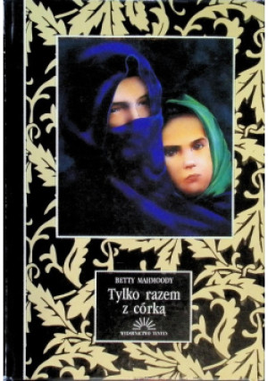 Tylko razem z córką - Betty Mahmoody - książka  wyd. 1992