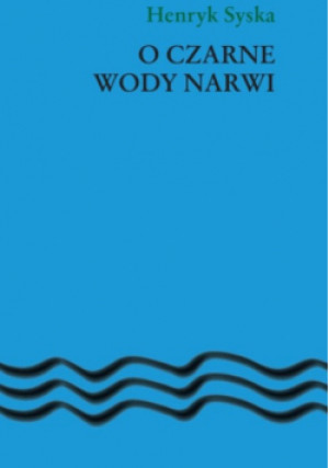 O Czarne Wody Narwi - Henryk Syska - książka  wyd. 2020