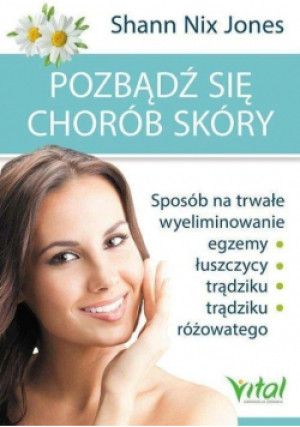 Pozbądź się chorób skóry - Shann Nix Jones - książka  wyd. 2017