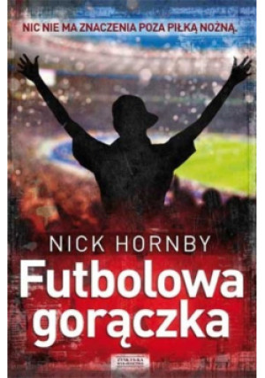 Futbolowa gorączka - Nick Hornby - książka  wyd. 2012