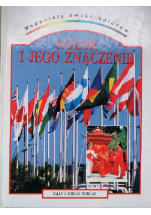 Kolor i jego znaczenie - Adrian Morgan - książka reportaż wyd. 1994