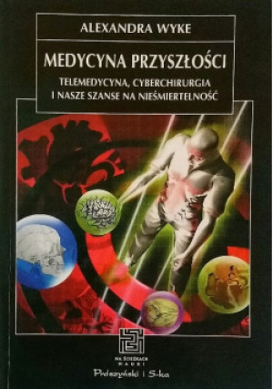 Medycyna przyszłości - Alexandra Wyke - książka  wyd. 2003